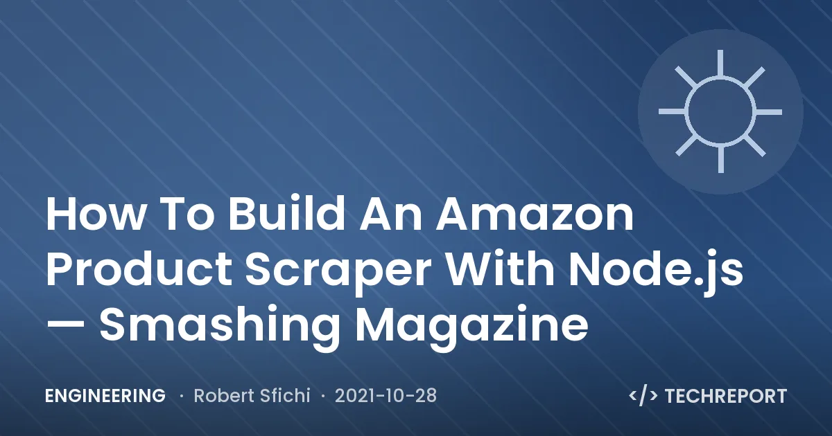 Engineering — How To Build An Amazon Product Scraper With Node.js — Smashing Magazine