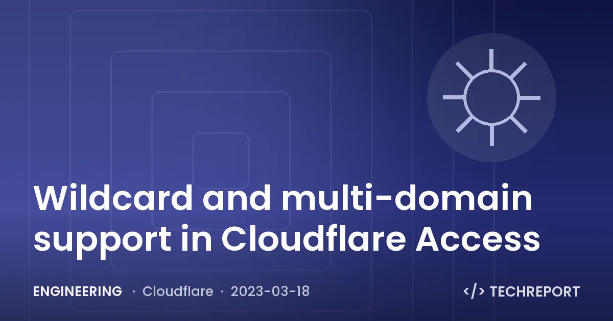 Wildcard and multi-domain support in Cloudflare Access