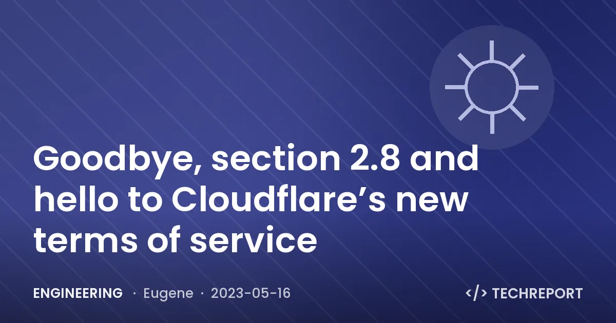 Engineering — Goodbye, section 2.8 and hello to Cloudflare’s new terms of service