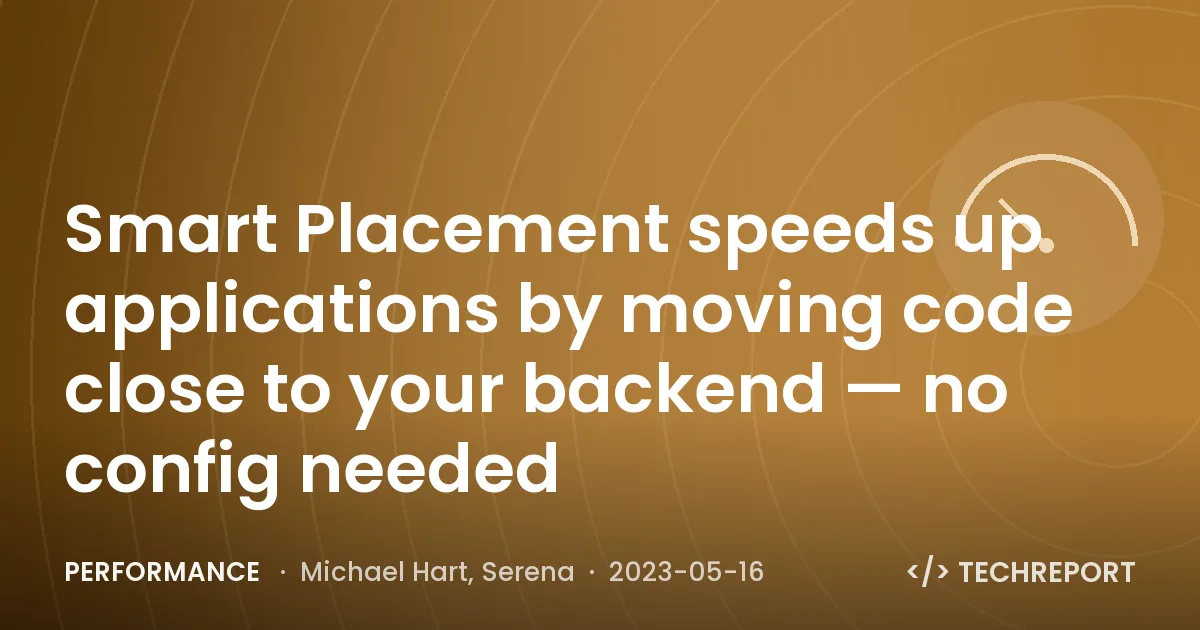 Performance — Smart Placement speeds up applications by moving code close to your backend — no config needed