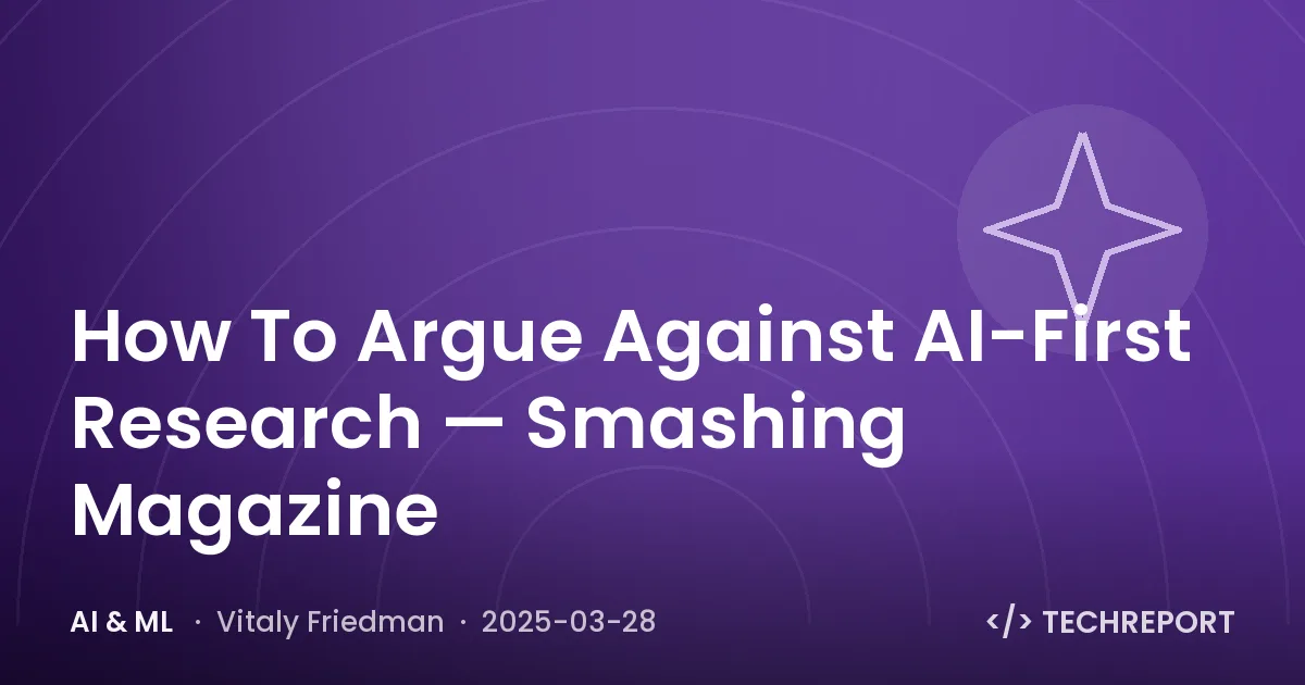 How To Argue Against AI-First Research — Smashing Magazine