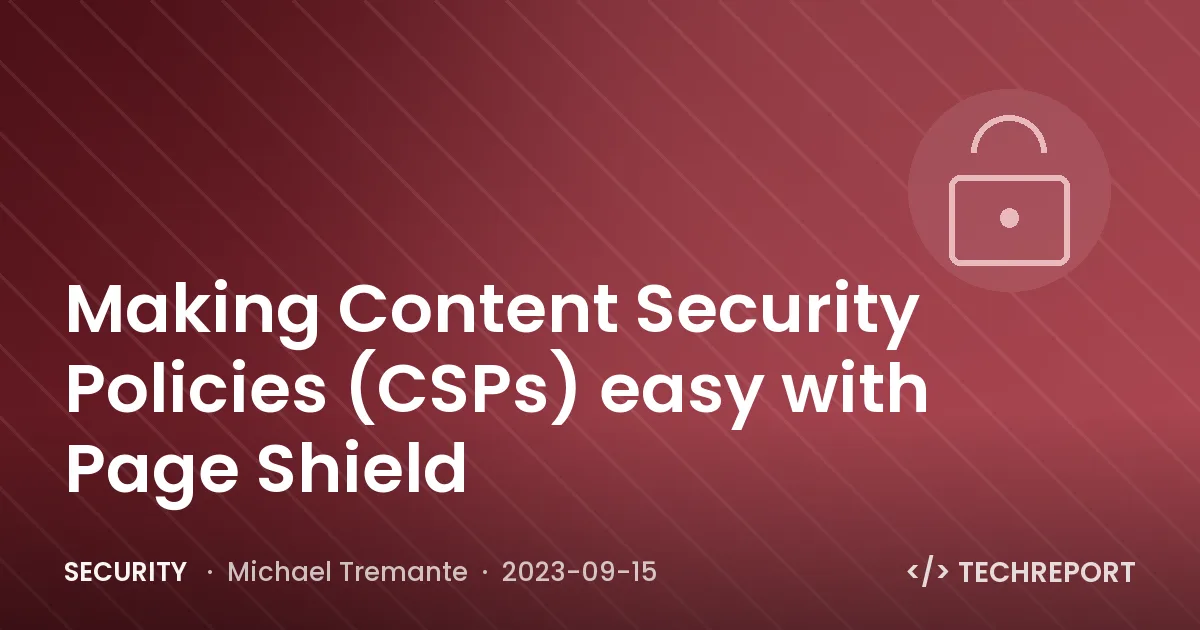 Making Content Security Policies (CSPs) easy with Page Shield