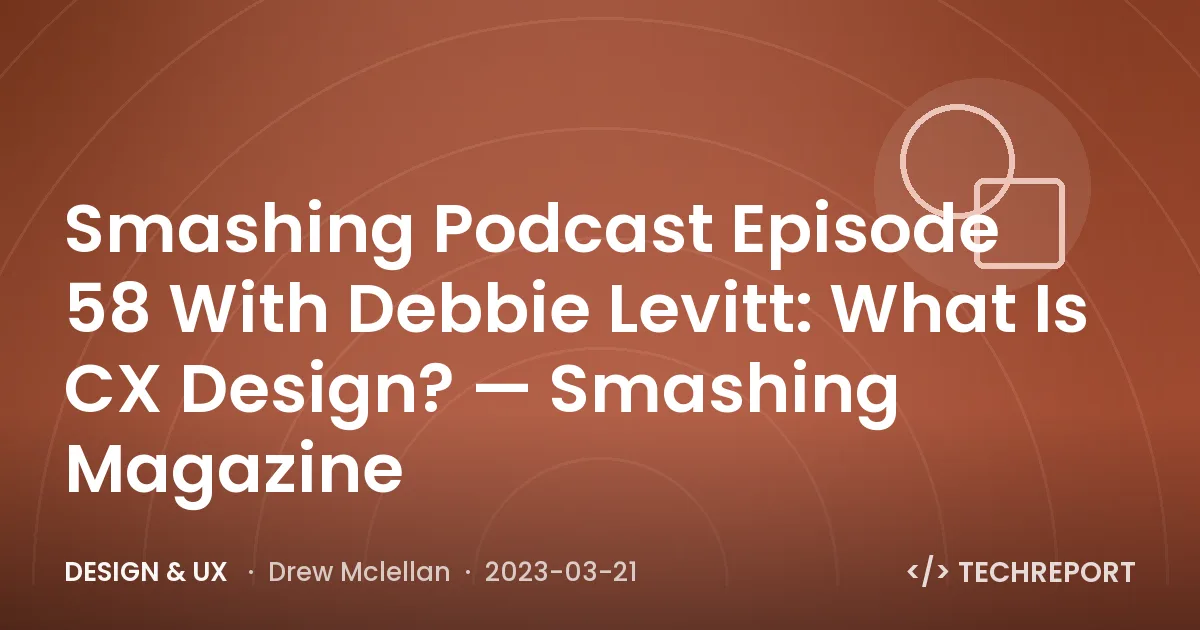 Smashing Podcast Episode 58 With Debbie Levitt: What Is CX Design? — Smashing Magazine