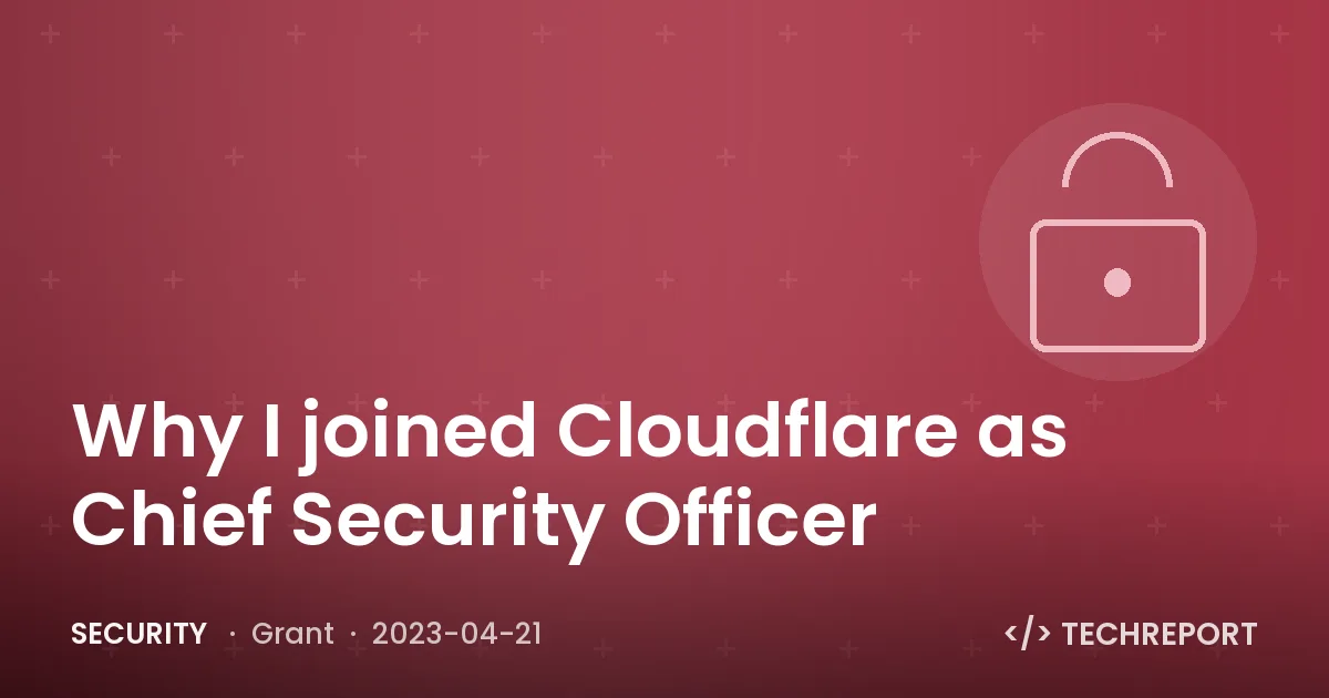 Why I joined Cloudflare as Chief Security Officer
