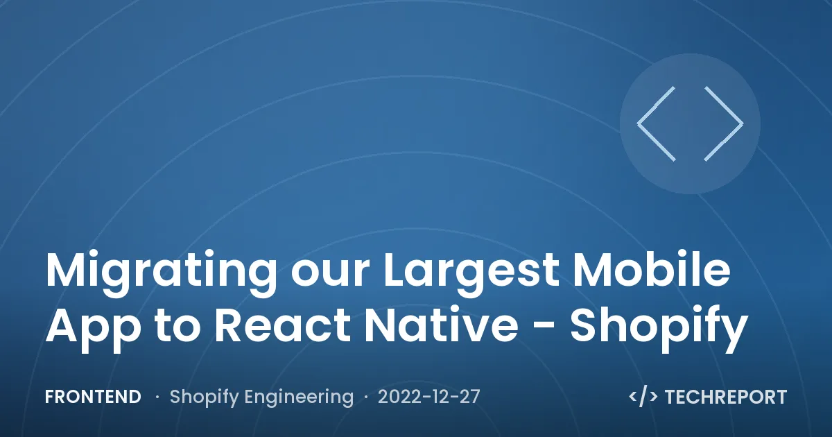 Migrating our Largest Mobile App to React Native - Shopify