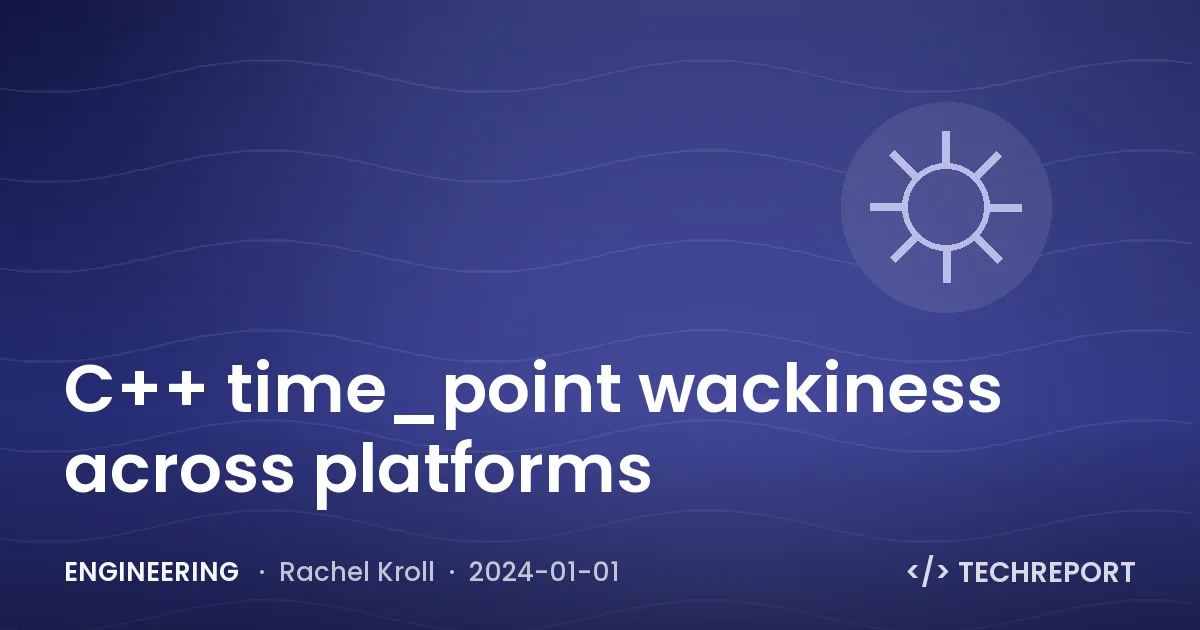 Engineering — C++ time_point wackiness across platforms