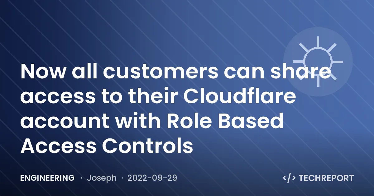 Now all customers can share access to their Cloudflare account with Role Based Access Controls
