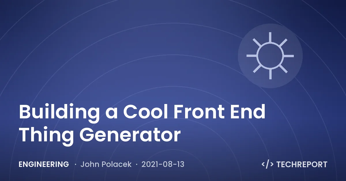 Engineering — Building a Cool Front End Thing Generator