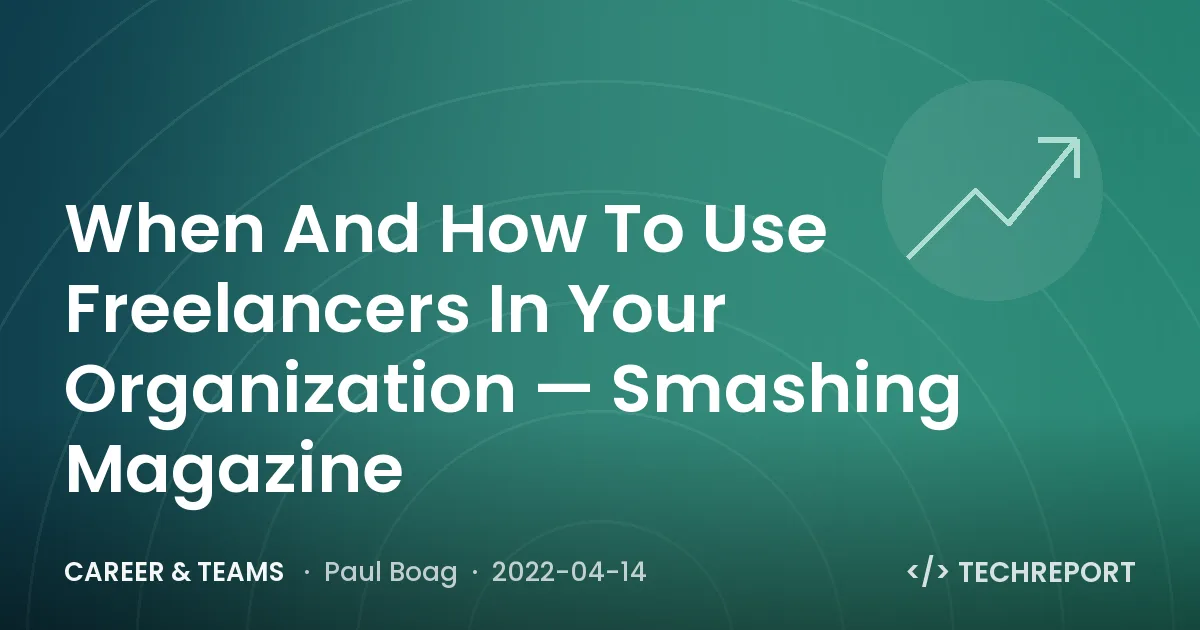 When And How To Use Freelancers In Your Organization — Smashing Magazine