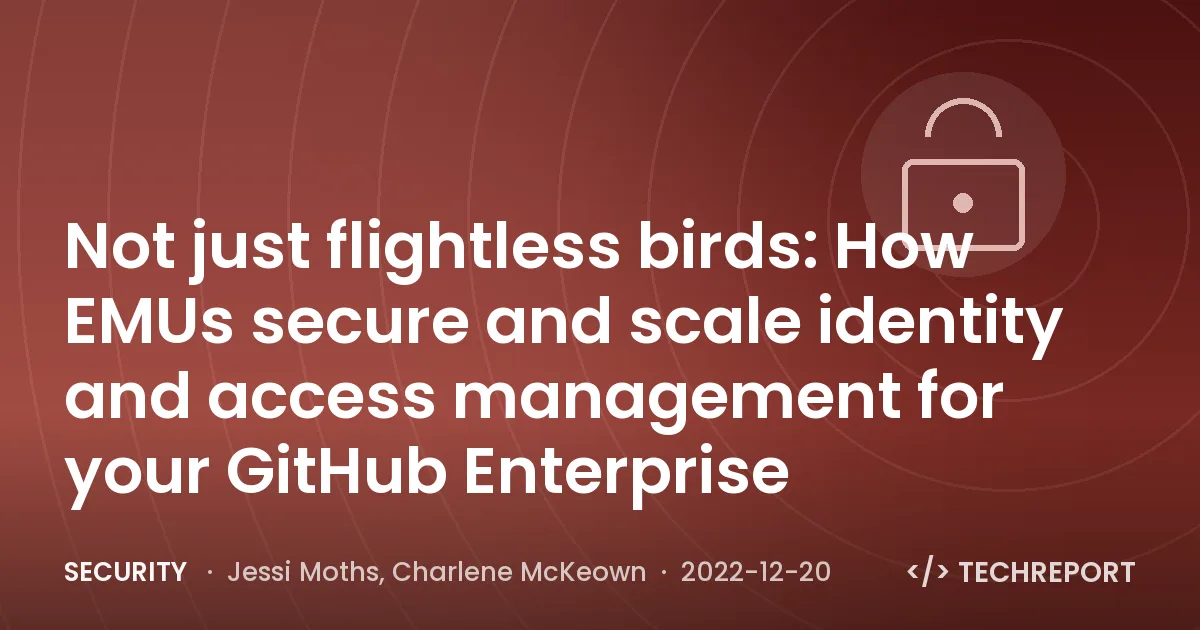 Not just flightless birds: How EMUs secure and scale identity and access management for your GitHub Enterprise