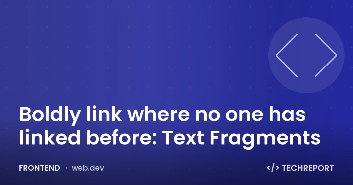 Boldly link where no one has linked before: Text Fragments