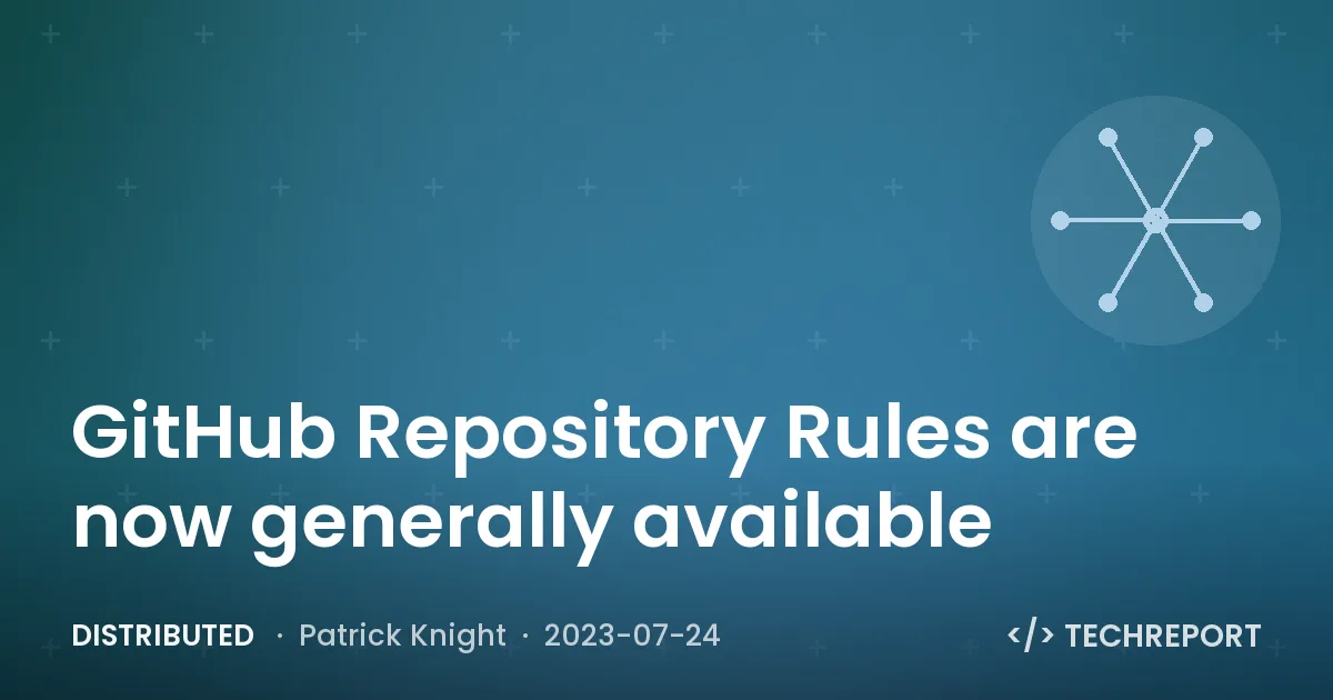 Distributed — GitHub Repository Rules are now generally available