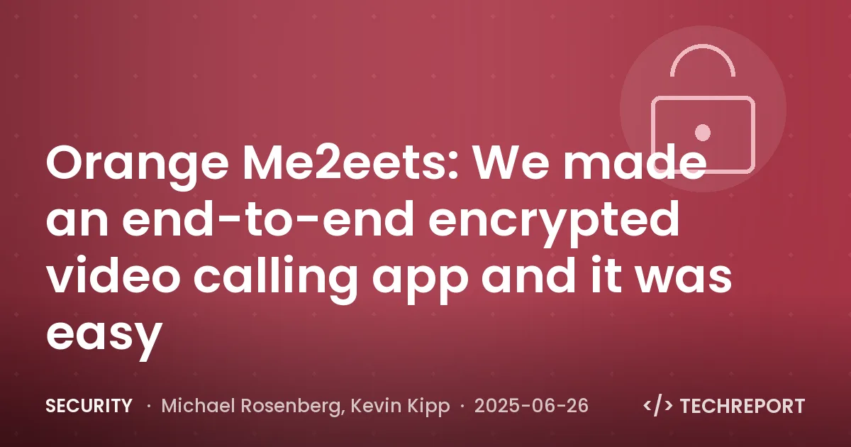 Security — Orange Me2eets: We made an end-to-end encrypted video calling app and it was easy