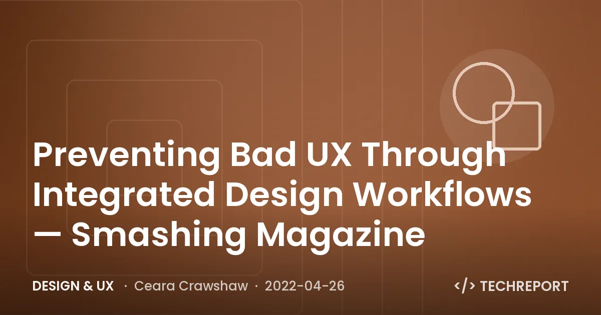 Design & UX — Preventing Bad UX Through Integrated Design Workflows — Smashing Magazine