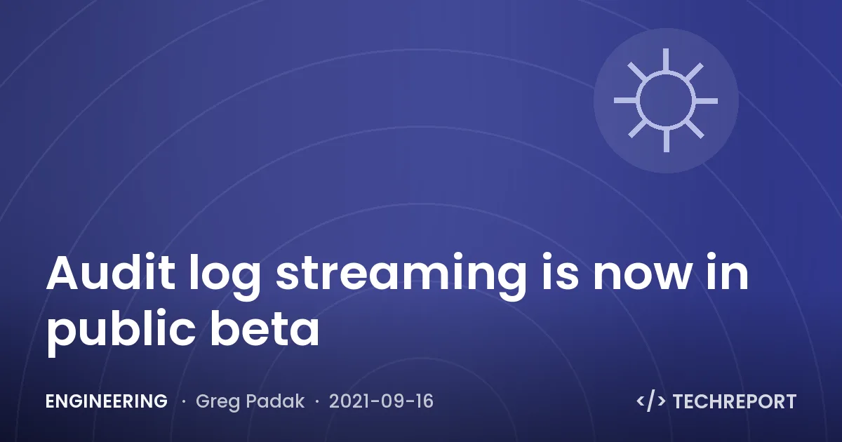 Engineering — Audit log streaming is now in public beta