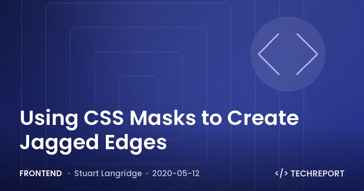 Frontend — Using CSS Masks to Create Jagged Edges