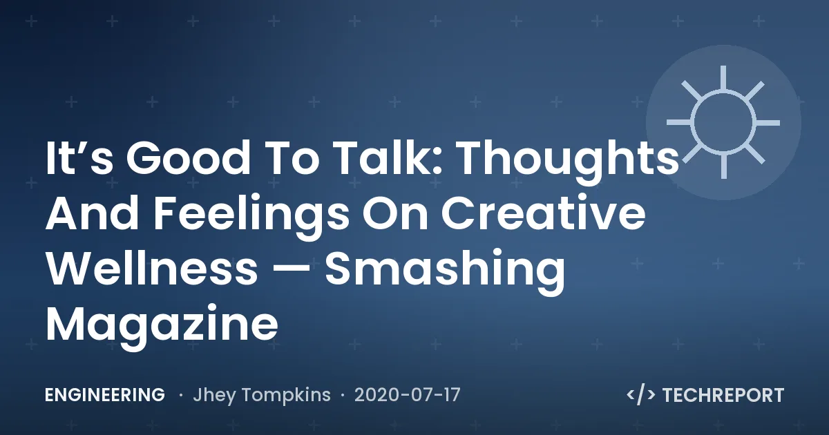 Engineering — It’s Good To Talk: Thoughts And Feelings On Creative Wellness — Smashing Magazine