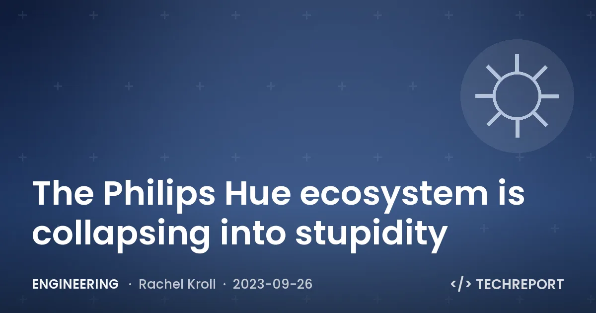 Engineering — The Philips Hue ecosystem is collapsing into stupidity