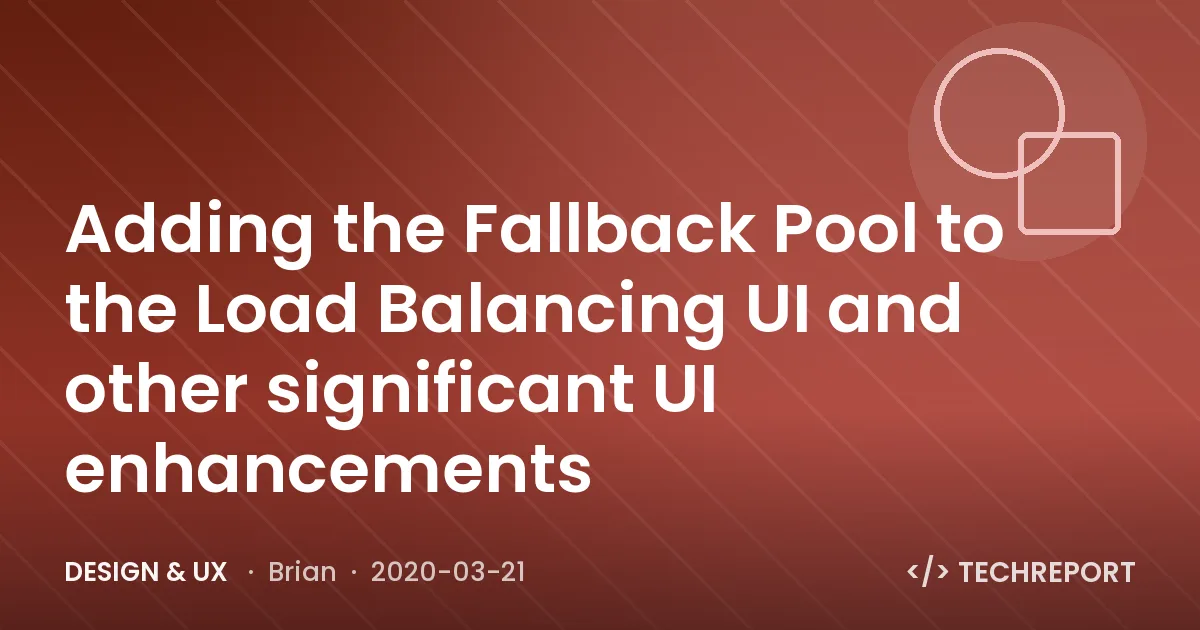 Design & UX — Adding the Fallback Pool to the Load Balancing UI and other significant UI enhancements