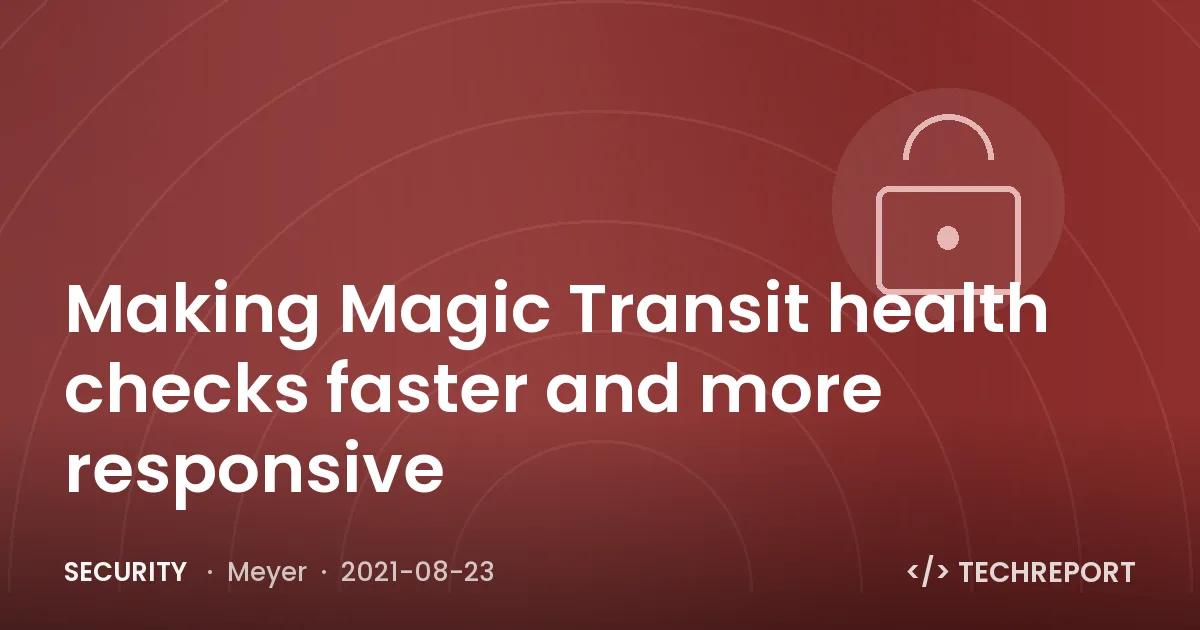 Security — Making Magic Transit health checks faster and more responsive