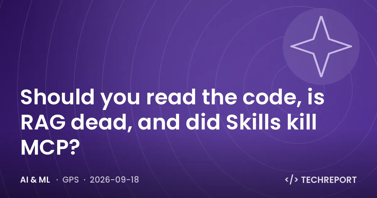 Should you read the code, is RAG dead, and did Skills kill MCP?