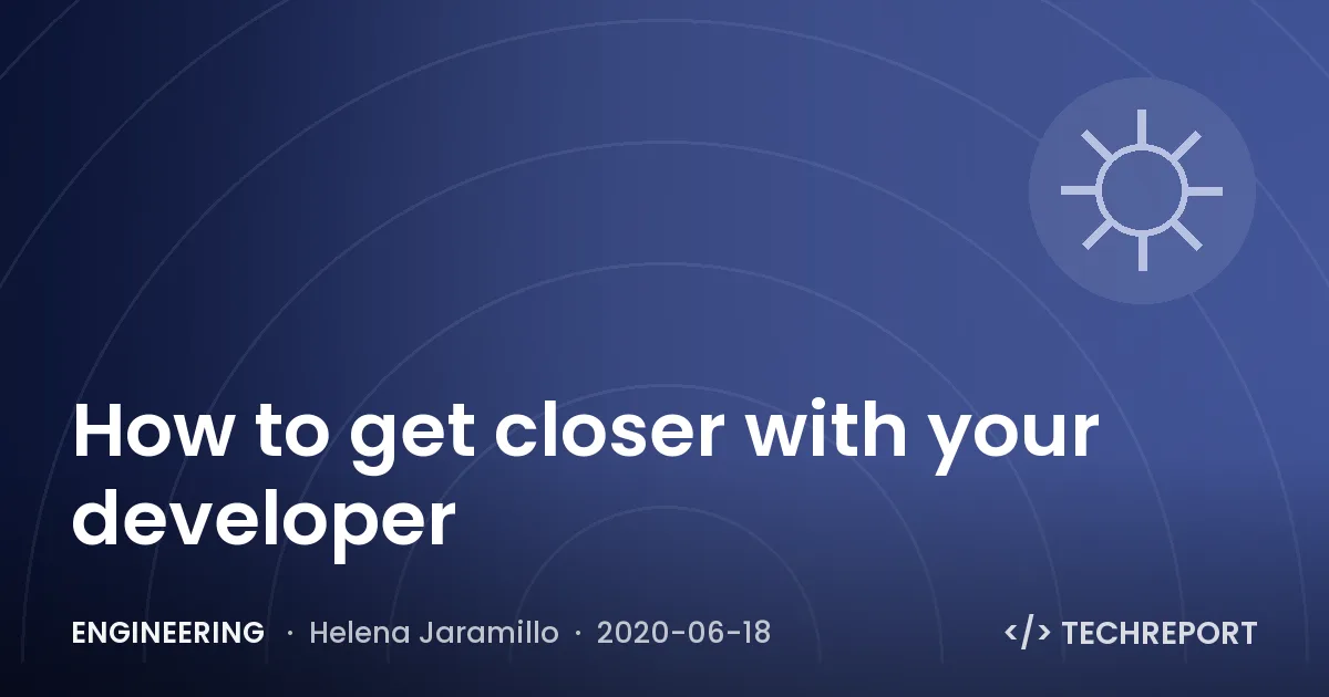 Engineering — How to get closer with your developer
