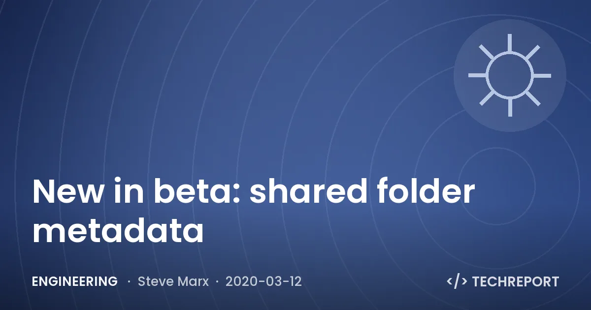 Engineering — New in beta: shared folder metadata