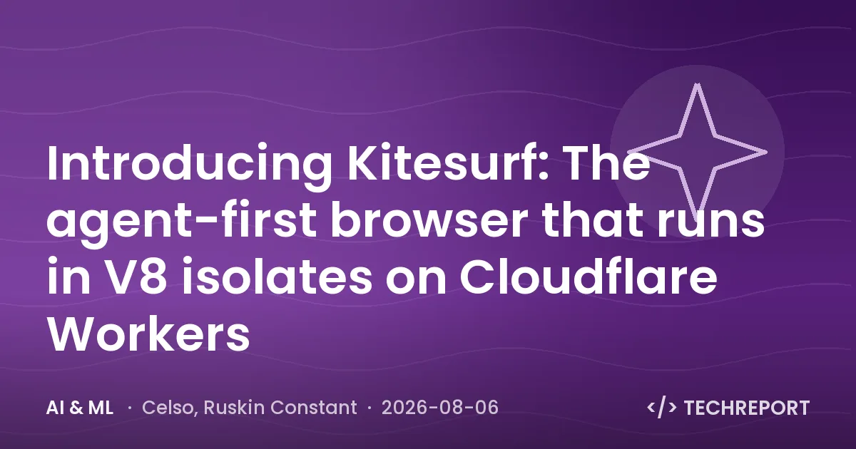 AI & ML — Introducing Kitesurf: The agent-first browser that runs in V8 isolates on Cloudflare Workers