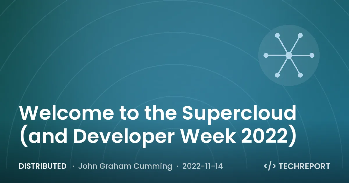 Distributed — Welcome to the Supercloud (and Developer Week 2022)