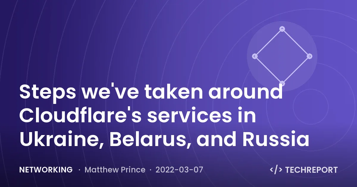 Networking — Steps we've taken around Cloudflare's services in Ukraine, Belarus, and Russia