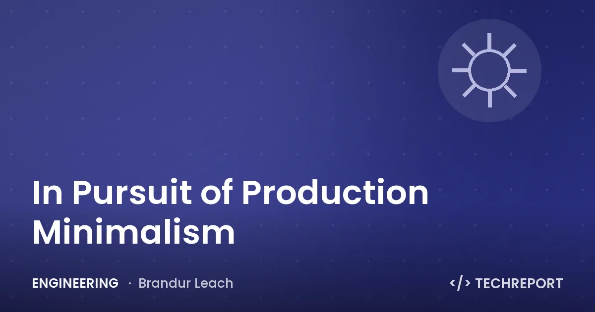 In Pursuit of Production Minimalism