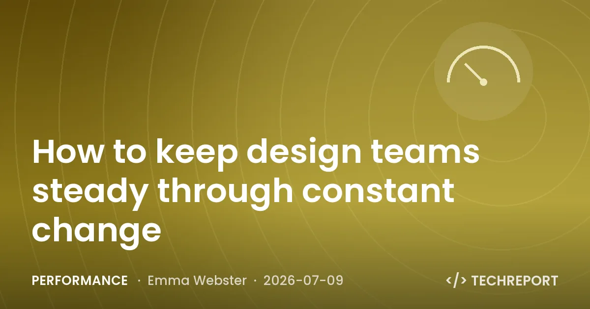 Performance — How to keep design teams steady through constant change