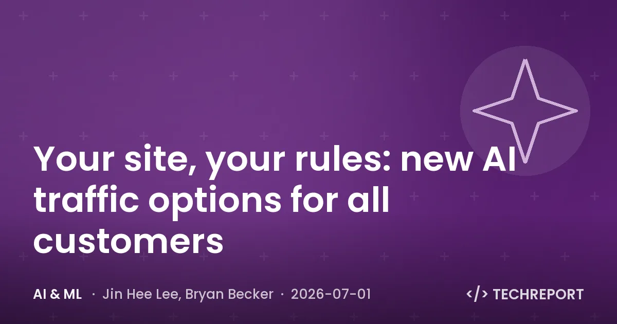 AI & ML — Your site, your rules: new AI traffic options for all customers