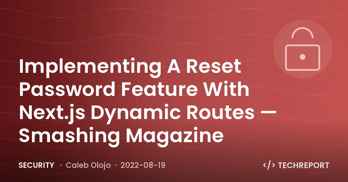 Security — Implementing A Reset Password Feature With Next.js Dynamic Routes — Smashing Magazine