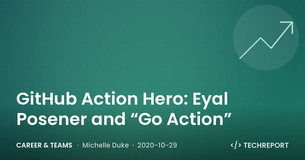 Career & Teams — GitHub Action Hero: Eyal Posener and “Go Action”