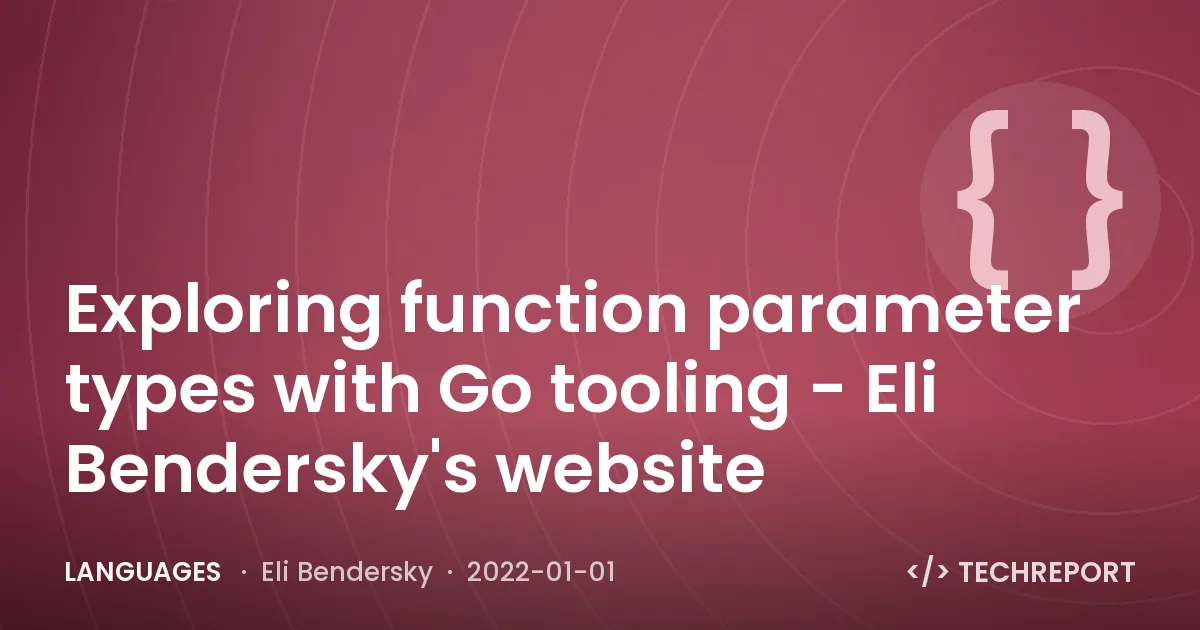 Languages — Exploring function parameter types with Go tooling - Eli Bendersky's website