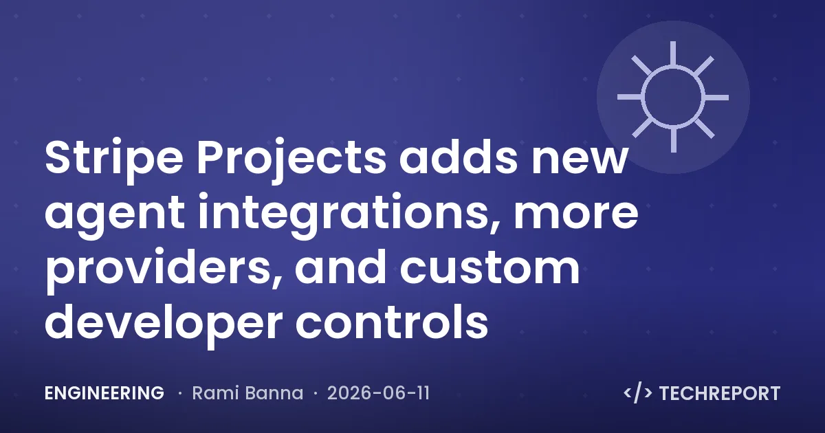 Engineering — Stripe Projects adds new agent integrations, more providers, and custom developer controls