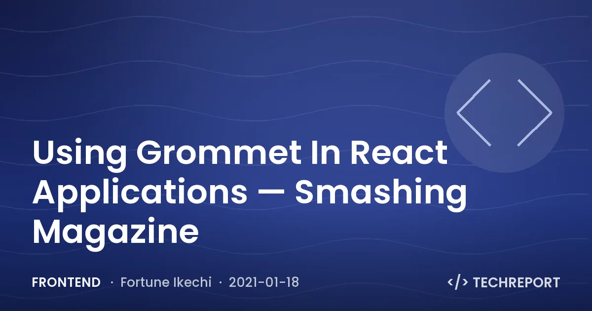 Frontend — Using Grommet In React Applications — Smashing Magazine