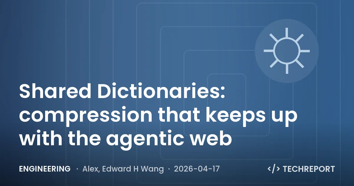 Engineering — Shared Dictionaries: compression that keeps up with the agentic web