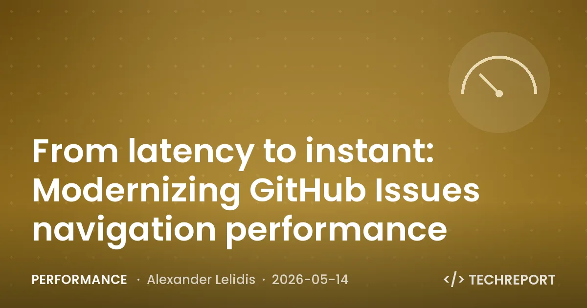 Performance — From latency to instant: Modernizing GitHub Issues navigation performance