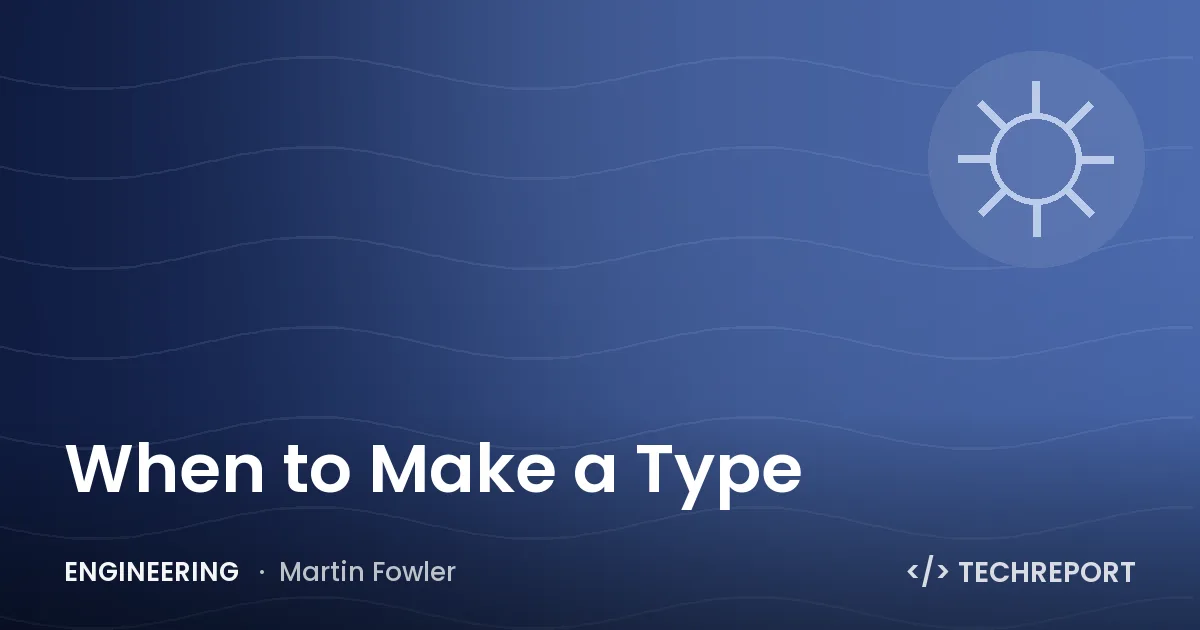 Engineering — When to Make a Type