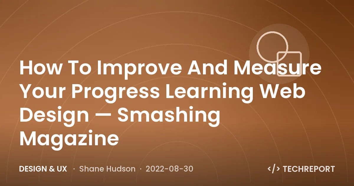 Design & UX — How To Improve And Measure Your Progress Learning Web Design — Smashing Magazine