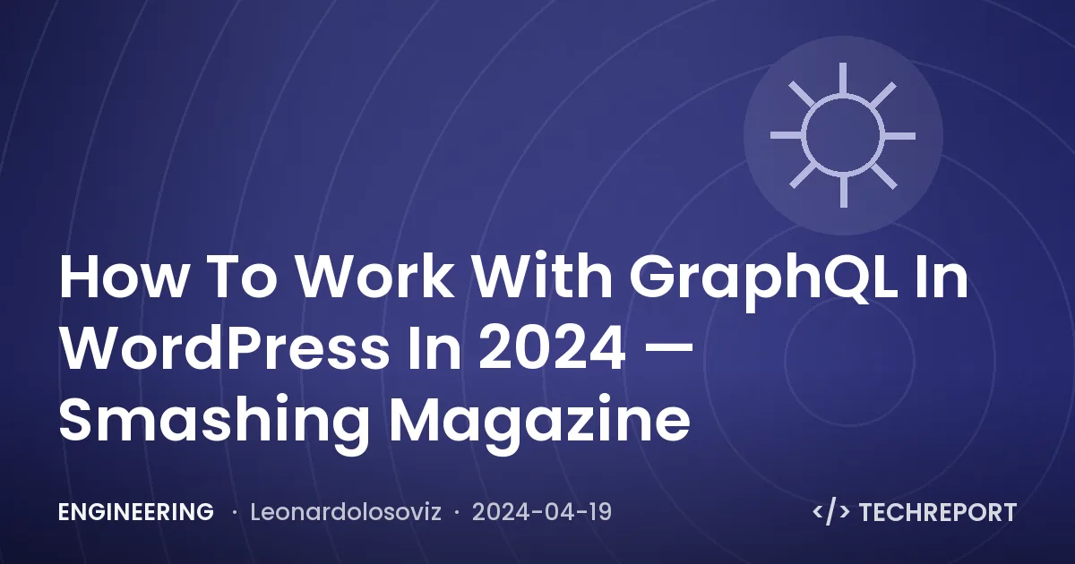 How To Work With GraphQL In WordPress In 2024 — Smashing Magazine
