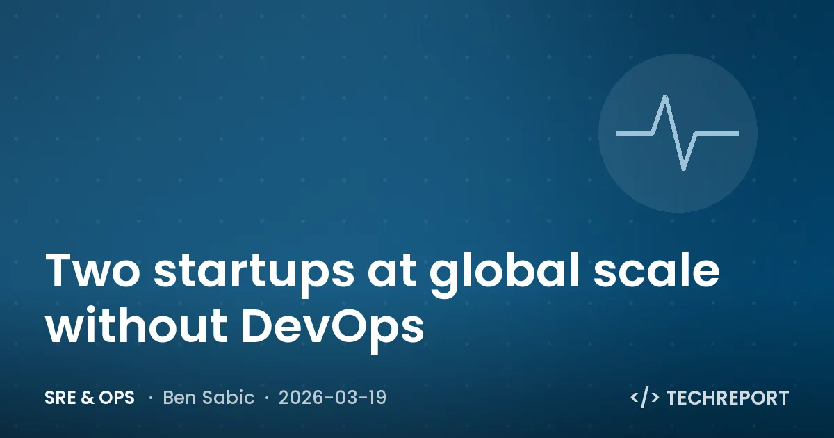 SRE & Ops — Two startups at global scale without DevOps