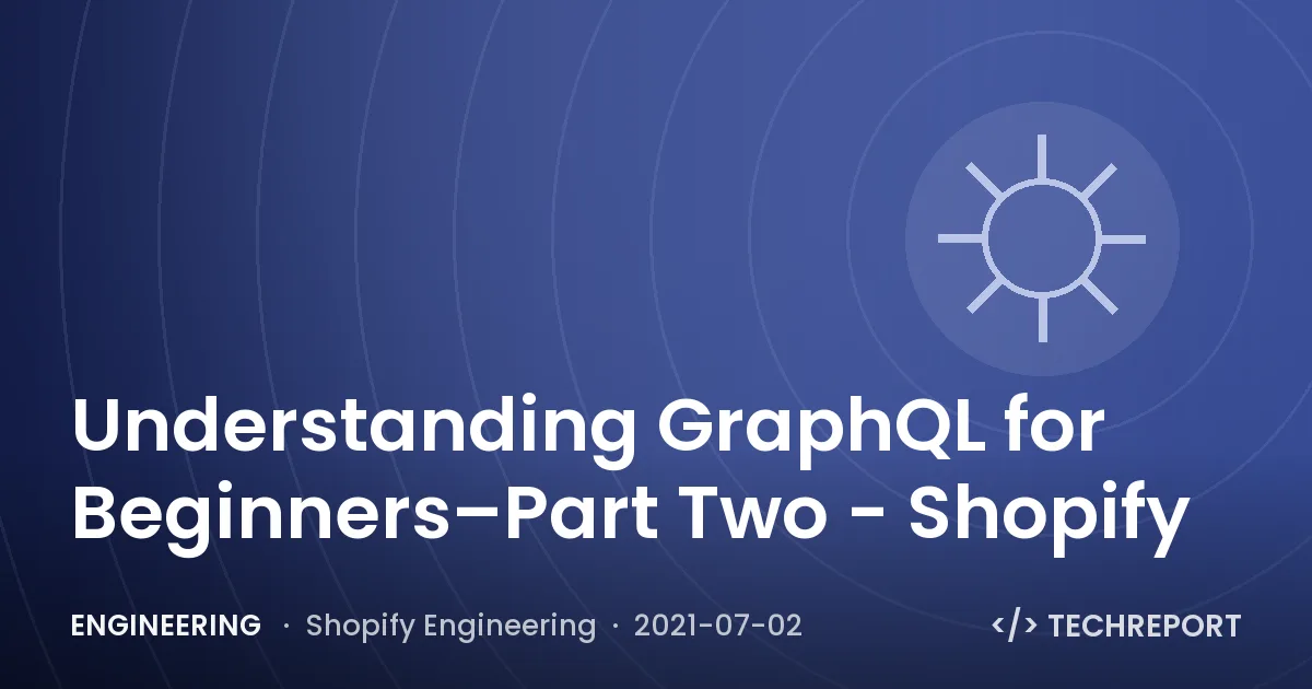 Engineering — Understanding GraphQL for Beginners–Part Two - Shopify