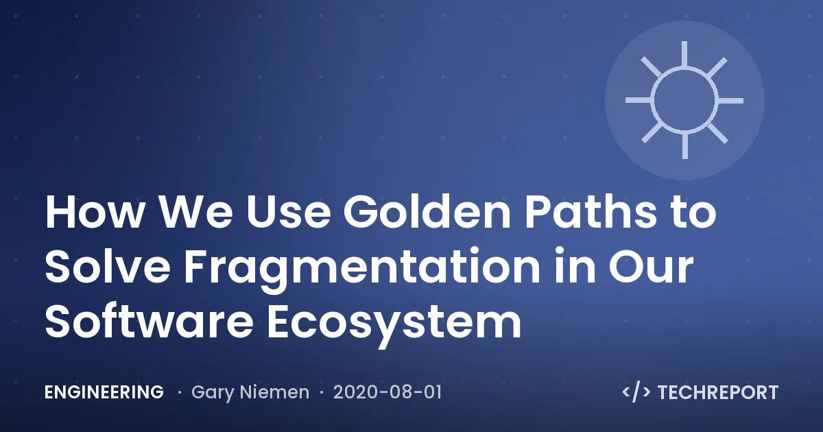 How We Use Golden Paths to Solve Fragmentation in Our Software Ecosystem