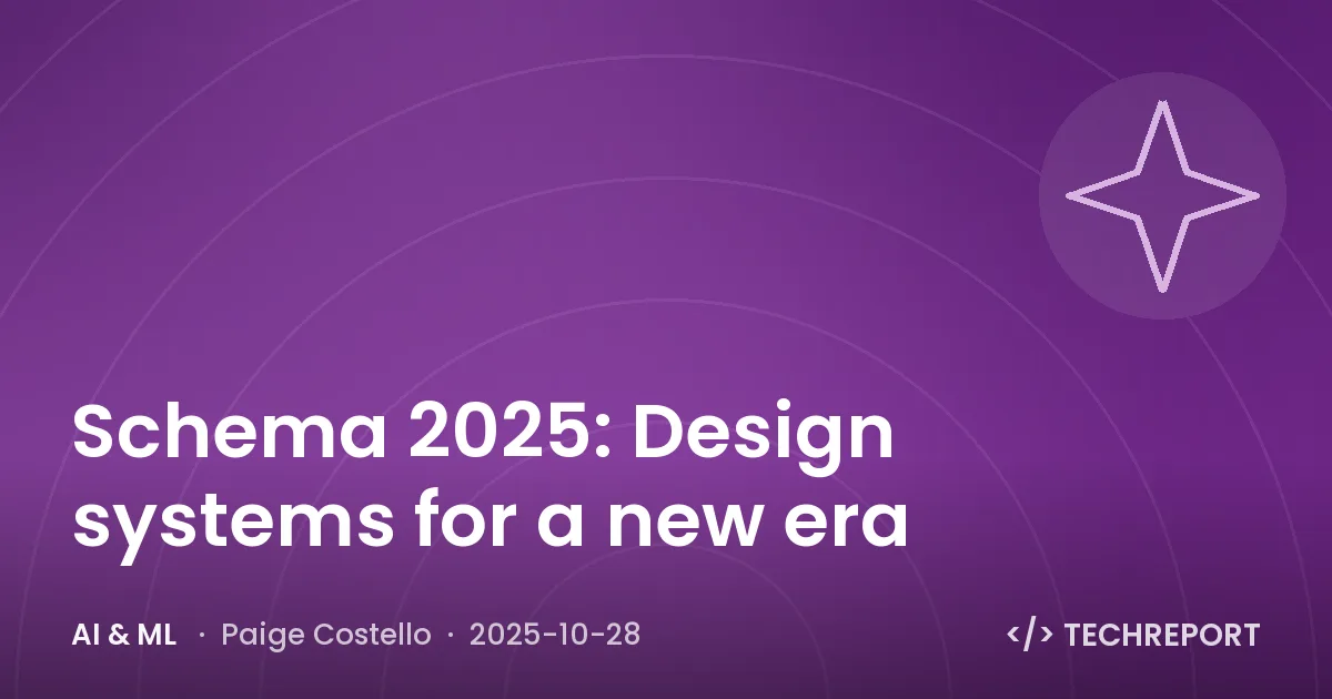 AI & ML — Schema 2025: Design systems for a new era