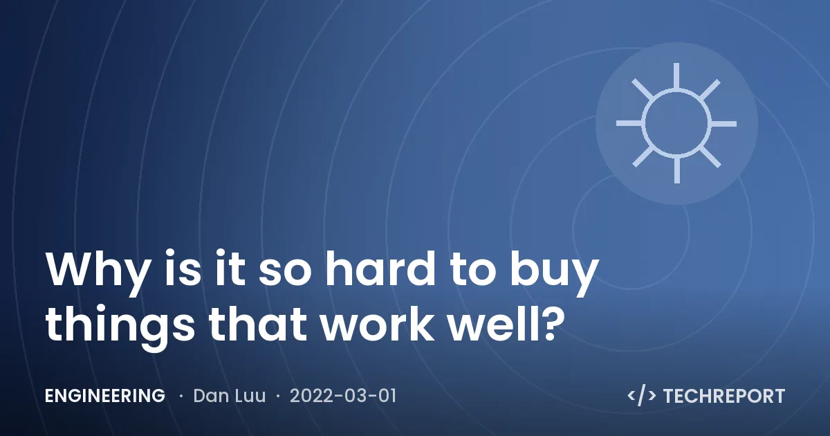 Engineering — Why is it so hard to buy things that work well?