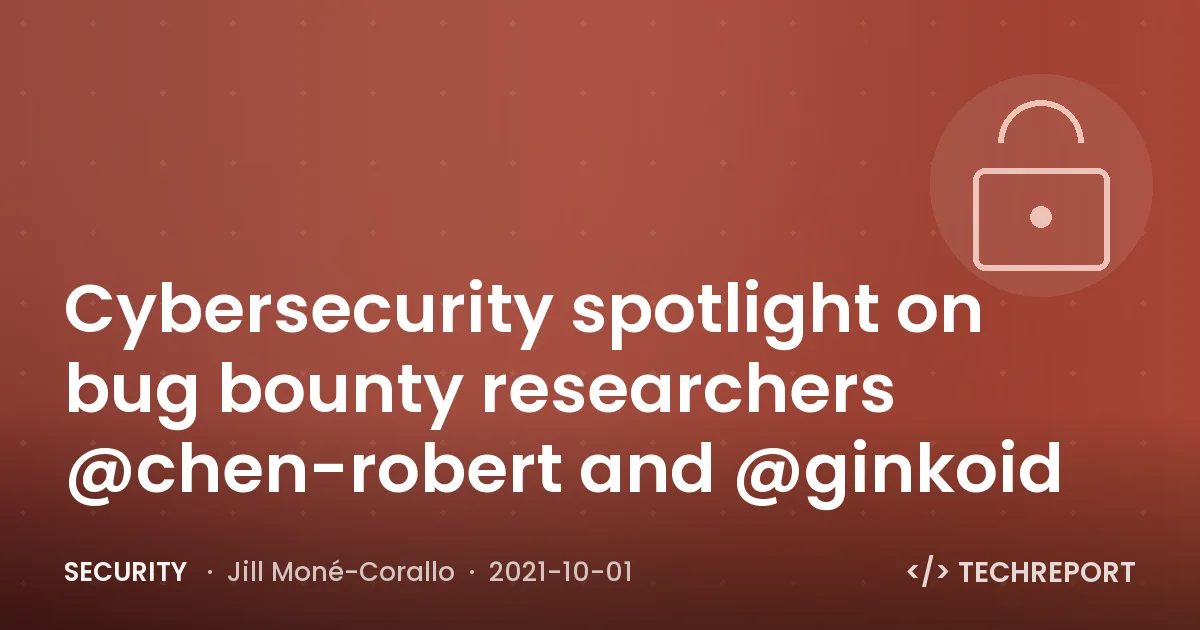 Cybersecurity spotlight on bug bounty researchers @chen-robert and @ginkoid