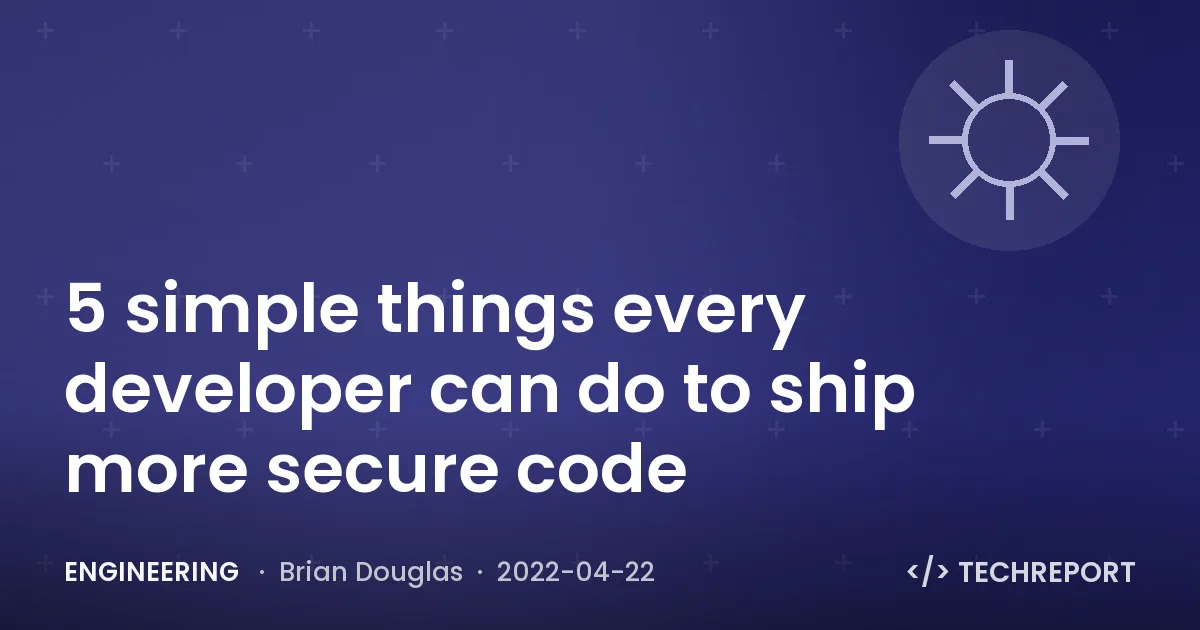 Engineering — 5 simple things every developer can do to ship more secure code